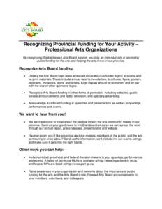 Recognizing Provincial Funding for Your Activity – Professional Arts Organizations By recognizing Saskatchewan Arts Board support, you play an important role in promoting public funding for the arts and helping the art