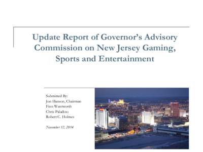 Update Report of Governor’s Advisory Commission on New Jersey Gaming, Sports and Entertainment Submitted By: Jon Hanson, Chairman