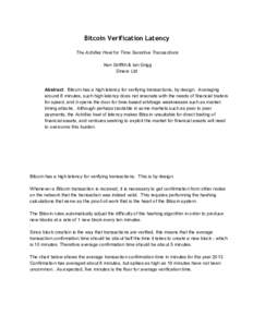 Bitcoin Verification Latency The Achilles Heel for Time Sensitive Transactions Ken Griffith & Ian Grigg Dinero Ltd  Abstract.  Bitcoin has a high latency for verifying transactions, by design.  Av