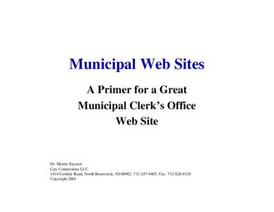 Municipal Web Sites A Primer for a Great Municipal Clerk’s Office Web Site  Dr. Morris Enyeart