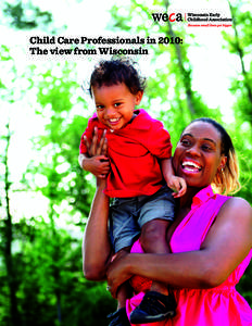 Child Care Professionals in 2010: The view from Wisconsin Introduction Why this study? How to use this information