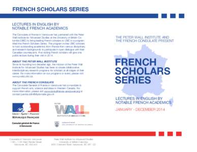 FRENCH SCHOLARS SERIES LECTURES IN ENGLISH BY NOTABLE FRENCH ACADEMICS The Consulate of France in Vancouver has partnered with the Peter Wall Institute for Advanced Studies at the University of British Columbia (UBC) to 