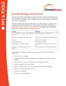 TIPS & ToOLS  Tip Sheet: Dialogue Best Practices Effective climate outreach requires designing processes that allow stakeholders to explore possible risks and solutions. By listening to what your audience cares about, co