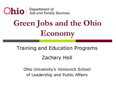 Green Jobs and the Ohio Economy Training and Education Programs Zachary Holl Ohio University’s Voinovich School of Leadership and Public Affairs