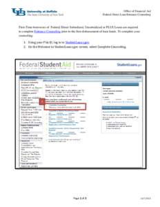 Office of Financial Aid Federal Direct Loan Entrance Counseling First-Time borrowers of Federal Direct Subsidized, Unsubsidized or PLUS Loans are required to complete Entrance Counseling prior to the first disbursement o