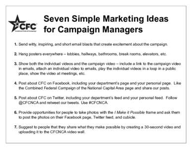 Seven Simple Marketing Ideas for Campaign Managers 1. Send witty, inspiring, and short email blasts that create excitement about the campaign. 2. Hang posters everywhere – lobbies, hallways, bathrooms, break rooms, ele