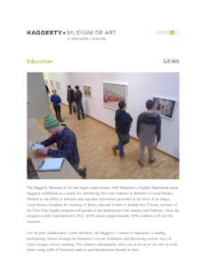 The Haggerty Museum of Art has begun a pilot project with Marquette’s English Department using Haggerty exhibitions as a means for introducing first year students to elements of visual literacy. Defined as the ability 