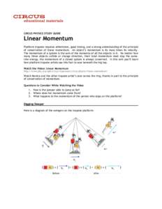 CIRCUS PHYSICS STUDY GUIDE  Linear Momentum Platform trapeze requires athleticism, good timing, and a strong understanding of the principle of conservation of linear momentum. An object’s momentum is its mass times its