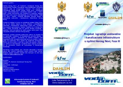 Poštovani građani, Opština Herceg Novi i JP “Vodovod i kanlizacija” Herceg Novi implementiraju Projekat “Poboljšanje vodosnabdijevanja i odvođenja otpadnih voda na Crnogorskom primorju”. Cilj projekta je una