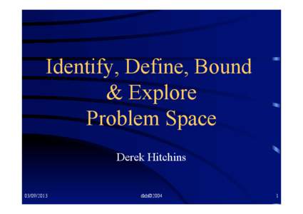 Identify, Define, Bound & Explore Problem Space Derek Hitchins[removed]