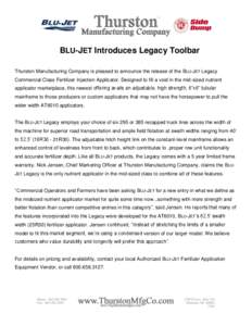 BLU-JET Introduces Legacy Toolbar Thurston Manufacturing Company is pleased to announce the release of the BLU-JET Legacy Commercial Class Fertilizer Injection Applicator. Designed to fill a void in the mid-sized nutrien