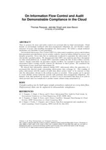 On Information Flow Control and Audit for Demonstrable Compliance in the Cloud Thomas Pasquier, Jatinder Singh and Jean Bacon University of Cambridge  ABSTRACT