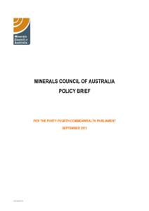 MINERALS COUNCIL OF AUSTRALIA POLICY BRIEF FOR THE FORTY-FOURTH COMMONWEALTH PARLIAMENT SEPTEMBER 2013