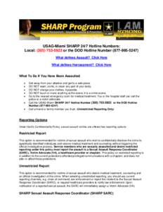 USAG-Miami SHARP 24/7 Hotline Numbers: Local: ([removed]or the DOD Hotline Number[removed]What defines Assault? Click Here What defines Harrassment? Click Here  What To Do If You Have Been Assaulted