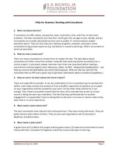 FAQs for Grantees: Working with Consultants 1. WHAT DO CONSULTANTS DO? A consultant can offer advice, perspective, tools, inspiration, skills, and time, to help solve problems. The best consultants also help their client