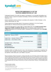 NOTICE FOR SUBDIVISION 12-H OF THE TAXATION ADMINISTRATION ACT 1953 A Managed Investment Trust (MIT) that makes a “fund payment” to an Australian Intermediary must provide a “Notice” to assist the Australian Inte