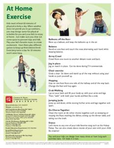 At Home Exercise Kids need at least 60 minutes of physical activity a day. When weather does not permit you to go outdoors, you may design some fun physical