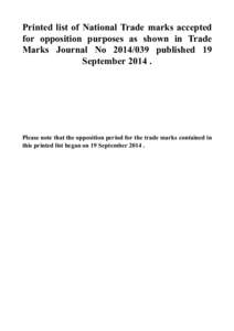 Printed list of National Trade marks accepted for opposition purposes as shown in Trade Marks Journal No[removed]published 19 September[removed]Please note that the opposition period for the trade marks contained in