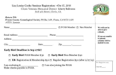 Lisa Louise Cooke Seminar Registration —Oct 17, 2015 Clovis Veterans Memorial District Liberty Ballroom 808 4th Street, Clovis, CA Return TO: Fresno County Genealogical Society PO Box 1429, Fresno, CAATTN: 