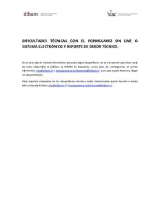 DIFICULTADES TÉCNICAS CON EL FORMULARIO ON LINE O SISTEMA ELECTRÓNICO Y REPORTE DE ERROR TÉCNICO. En el caso que el sistema informático presente algún desperfecto, no se encuentre operativo, deje de estar disponible