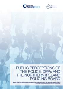 public perceptions of the police, dpps and the northern ireland policing board REPORT BASED ON THE NORTHERN IRELAND POLICING BOARD MODULE OF THE APRIL 2009 OMNIBUS SURVEY PUBLISHED BY THE NORTHERN IRELAND POLICING BOARD