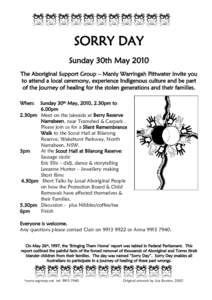 SORRY DAY Sunday 30th May 2010 The Aboriginal Support Group – Manly Warringah Pittwater invite you to attend a local ceremony, experience Indigenous culture and be part of the journey of healing for the stolen generati