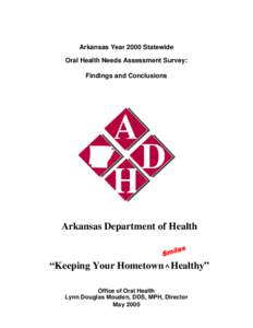 Arkansas Year 2000 Statewide Oral Health Needs Assessment Survey: Findings and Conclusions Arkansas Department of Health