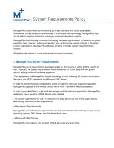 System Requirements Policy ManagerPlus is committed to maintaining up-to-date software and broad compatibility. Sometimes, in order to deploy new features or to embrace new technology, ManagerPlus may not be able to cont