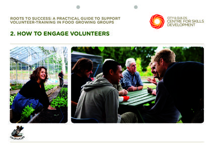 ROOTS TO SUCCESS: A PRACTICAL GUIDE TO SUPPORT VOLUNTEER-TRAINING IN FOOD GROWING GROUPS 2. HOW TO ENGAGE VOLUNTEERS  Introduction