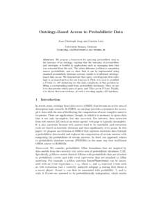 Ontology-Based Access to Probabilistic Data Jean Christoph Jung and Carsten Lutz Universit¨ at Bremen, Germany {jeanjung,clu}@informatik.uni-bremen.de