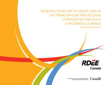 WORKING TOGETHER TO CREATE JOBS IN THE FRANCOPHONE AND ACADIAN COMMUNITIES AND BUILD A PROSPEROUS CANADA ANNUAL REPORT[removed]