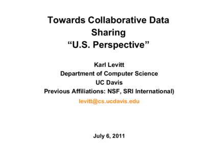 Towards Collaborative Data Sharing “U.S. Perspective” Karl Levitt Department of Computer Science UC Davis