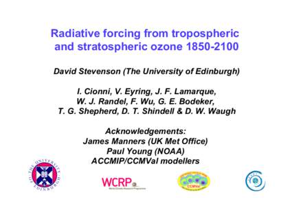 Radiative forcing from tropospheric and stratospheric ozoneDavid Stevenson (The University of Edinburgh) I. Cionni, V. Eyring, J. F. Lamarque, W. J. Randel, F. Wu, G. E. Bodeker, T. G. Shepherd, D. T. Shindell
