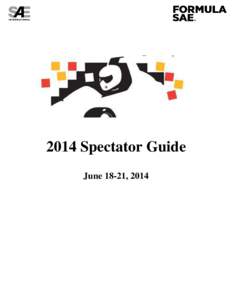 2014 Spectator Guide June 18-21, 2014 Formula SAE Lincoln – June 18-21, 2014 SPECTATOR INFORMATION • Registration is required onsite; liability waiver must be signed as you enter the site at the