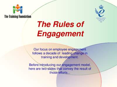 The Rules of Engagement Our focus on employee engagement follows a decade of leading change in training and development. Before introducing our engagement model,