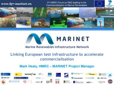 www.fp7-marinet.eu  3rd HMRC Forum on R&D leading to the Commercialisation of Marine Renewables  Marine Renewables Infrastructure Network