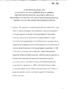 09 – 121 AGREEMENT BETWEEN THE (;OVERNM ENT OF THE UNITED STATES OF AMERICA AND THE GOVERNMENT OF THE KYRGYZ REPUBLIC REGARDING THE TRANSIT CENTER AT MANAS INTERNATIONAL A IRPORT AND ANY RELATED FACILITIES/REAL ESTATE