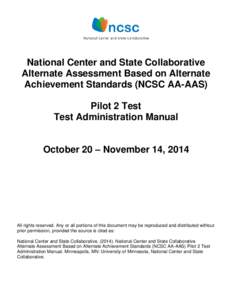 National Center and State Collaborative Alternate Assessment Based on Alternate Achievement Standards (NCSC AA-AAS) Pilot 2 Test Test Administration Manual October 20 – November 14, 2014