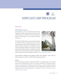WIPO-SNU MIP PROGRAM General: WIPO-SNU MIP Program is : On September 1, 2012, the World Intellectual Property Organization (WIPO) and Seoul National University (SNU) will jointly launch the WIPO-SNU Master of Intellectua
