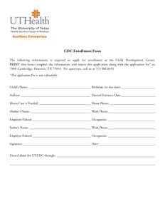 CDC Enrollment Form The following information is required to apply for enrollment at the Child Development Center. PRINT this form, complete the information, and return this application along with the application fee* to