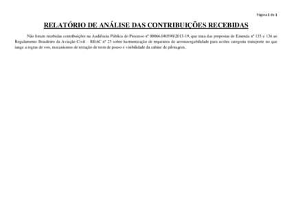 Página 1 de 1  RELATÓRIO DE ANÁLISE DAS CONTRIBUIÇÕES RECEBIDAS Não foram recebidas contribuições na Audiência Pública do Processo nº -19, que trata das propostas de Emenda nº 135 e 136 ao Re