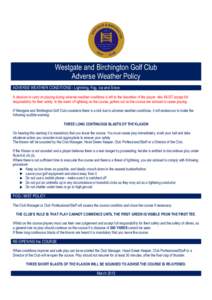 Westgate and Birchington Golf Club Adverse Weather Policy ADVERSE WEATHER CONDITIONS - Lightning, Fog, Ice and Snow A decision to carry on playing during adverse weather conditions is left to the discretion of the player