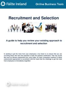 Recruitment and Selection  A guide to help you review your existing approach to recruitment and selection  In seeking to get the most from your employees a key factor is to ensure that you are