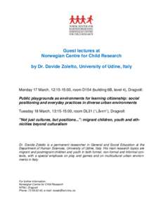 Guest lectures at Norwegian Centre for Child Research by Dr. Davide Zoletto, University of Udine, Italy Monday 17 March, 12:15-15:00, room D154 (building 6B, level 4), Dragvoll: Public playgrounds as environments for lea