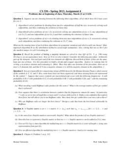 CS 330 – Spring 2013, Assignment 4 Problems due at beginning of class, Thursday, March 21 at 11AM. Question 1. Suppose you are choosing between the following three algorithms, all of which have O(1) base cases for size