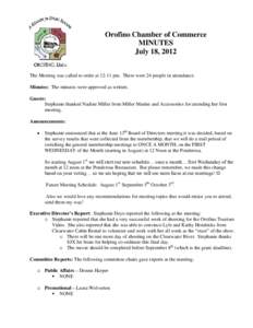 Orofino Chamber of Commerce MINUTES July 18, 2012 The Meeting was called to order at 12:11 pm. There were 24 people in attendance. Minutes: The minutes were approved as written. Guests: