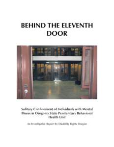BEHIND THE ELEVENTH DOOR Solitary Confinement of Individuals with Mental Illness in Oregon’s State Penitentiary Behavioral Health Unit