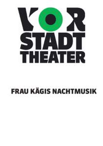 FRAU KÄGIS NACHTMUSIK  FRAU KÄGIS NACHTMUSIK 1. Preis Domino Theaterfest Göttingen, Deutschland Hausproduktion ab 7 Jahren Hört man Träume? Singt ein Fahrrad, wenn es fährt? Die Musiklehrerin Frau Kägi nimmt