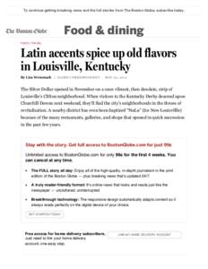 To continue getting breaking news and the full stories from The Boston Globe, subscribe today.  Food & dining FOOD | TRAVEL  Latin accents spice up old flavors