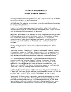 Technical Support Policy Predix Platform Services You may receive technical support services from GE (“us” or “we”) for the Predix platform in three ways, as described below. DEFINITIONS: The following terms as u